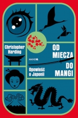 Od miecza do mangi. Opowieść o Japonii