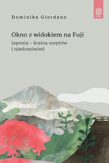 Okno z widokiem na Fuji. Japonia - kraina szeptów i niedomówień