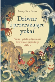 Dziwne i przerażające yōkai. Poznaj i pokoloruj tajemnicze stworzenia z japońskiego folkloru