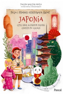 Pola i Franek odkrywają świat. Japonia, czyli kraj, w którym jelonki chodzą po ulicach