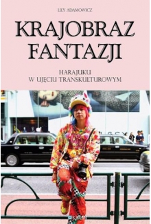 Krajobraz fantazji. Harajuku w ujęciu transkulturowym