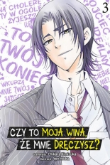 Czy to moja wina, że mnie dręczysz?