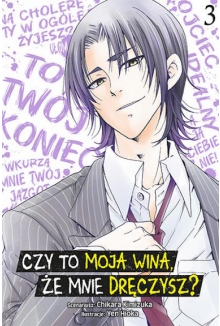 Czy to moja wina, że mnie dręczysz?