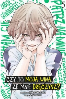 Czy to moja wina, że mnie dręczysz?