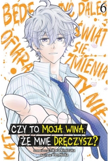 Czy to moja wina, że mnie dręczysz?